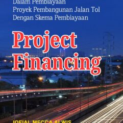 Peran Serta Swasta Dalam Pembiayaan Proyek Pembangunan Jalan Tol Dengan Skema Pembiayaan Project Financing -  Jofial Mecca Alwis