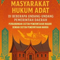Kedudukan Masyarakat Hukum Adat di Beberapa Undang-Undang Pemerintah Daerah (Perbandingan Sistem Pemerintahan Nagari dengan Sistem Pemerintahan Marga) -  Meliyana Yustikarini