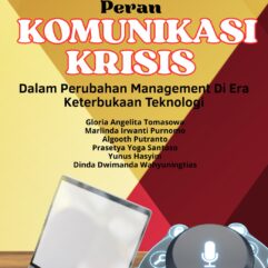 Merumuskan Kembali Peran Komunikasi Krisis Dalam Perubahan Manajemen Di Era Keterbukaan Teknologi - Gloria Angelita Tomasowa [dkk]