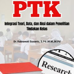 Inovasi Pembelajaran PTK: Integrasi Teori, Data, dan Aksi dalam Penelitian Tindakan Kelas - Dr. Ratnawati Susanto, S.Pd., M.M., M.Pd.