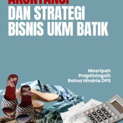 Akuntansi dan Strategi Bisnis UKM Batik - Masripah; Praptiningsih; Ratna Hindria DPS
