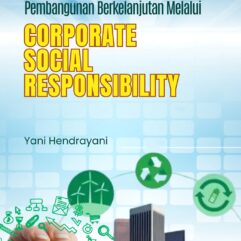 Konsep dan Implementasi Pembangunan Berkelanjutan Melalui Corporate Social Responsibility - Yani Hendrayani, S.Sos., M.Si., Ph.D. 