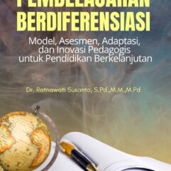 Pembelajaran Berdiferensiasi: Model, Asesmen, Adaptasi, dan Inovasi Pedagogis untuk Pendidikan Berkelanjutan - Dr. Ratnawati Susanto, S.Pd., M.M., M.Pd