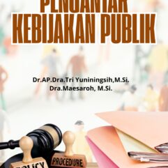 Pengantar Kebijakan Publik - Dr. AP. Dra. Tri Yuniningsih, M.Si. & Dra. Maesaroh, M.Si.
