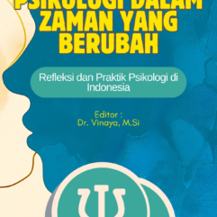 Psikologi Dalam Zaman yang Berubah: Refleksi dan Praktik Psikologi di Indonesia - Dr. Silverius Yoseph Soeharso, M.Psi., M.M., Psikolog; dkk.