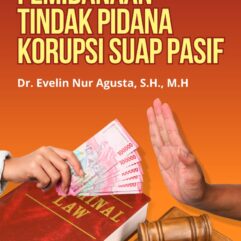 Pemidanaan Tindak Pidana Korupsi Suap Pasif - Dr. Evelin Nur Agusta, S.H., M.H