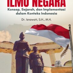 Buku Ajar Ilmu Negara: Konsep, Sejarah, dan Implementasi dalam Konteks Indonesia - Dr. Isnawati, S.H., M.H.