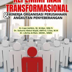 Kepemimpinan Transformasional Dan Kinerja Organisasi Perusahaan Angkutan Penyeberangan - Dr. Capt. Solikin, SE, M.Mar., MM.Tr; dkk.