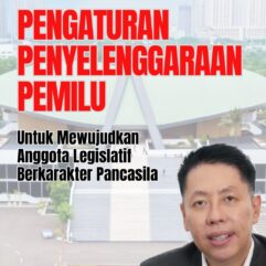 Pengaturan Penyelenggaraan Pemilu Untuk Mewujudkan Anggota Legislatif Berkarakter Pancasila - Prof. Dr. Henry Indraguna, S.H., M.H