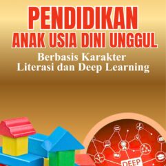 Pendidikan Anak Usia Dini Unggul Berbasis Karakter, Literasi dan Deep Learning - Prof. Drs. Ahmad Suriansyah, M.Pd., Ph.D & Dr. Ratna Purwanti, S.Pd., M.Pd