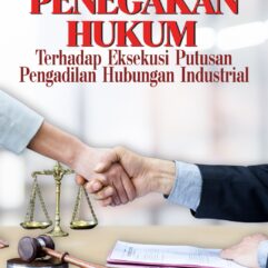 Penegakan Hukum Terhadap Eksekusi Putusan Pengadilan Hubungan Industrial - Anton Catur Sulistiyo, S.H., M.H. & Dr. Drs. Adv. H. Kukuh Sudarmanto Alugoro BA, S.Sos., S.H., M.H., M.M