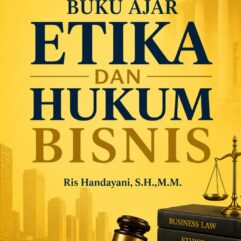 Buku Ajar Etika dan Hukum Bisnis - Ris Handayani, S.H., M.M.