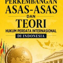 Perkembangan Asas-Asas dan Teori Hukum Perdata Internasional di Indonesia - Mutiara Hikmah Soebijakto