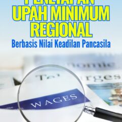 Penetapan Upah Minimum Regional Berbasis Nilai Keadilan Pancasila - Dr. Urip Giyono, S.H., M.H