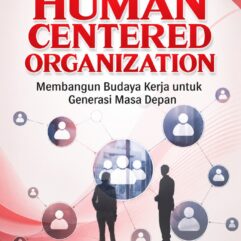 Human Centered Organization: Membangun Budaya Kerja untuk Generasi Masa Depan - Jamal. S.Ag., M.M; dkk.
