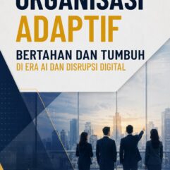 Organisasi Adaptif: Bertahan dan Tumbuh di Era AI dan Disrupsi Digital - Obon Tabroni, S.E., M.M; dkk.