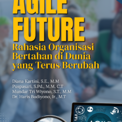 Agile Future: Rahasia Organisasi Bertahan di Dunia yang Terus Berubah - Diana Kartini. SE., M.M; dkk.