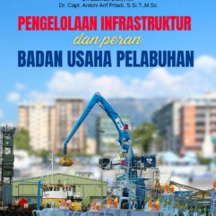 Pengelolaan Infrastruktur dan Peran Badan Usaha Pelabuhan - Dr. Capt. Isa Amsyari, M.M.Tr., M.Mar; dkk.