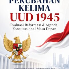 Urgensi Perubahan Kelima UUD 1945: Evaluasi Reformasi dan Agenda Konstitusional Masa Depan - Taufiqurrohman Syahuri; dkk.