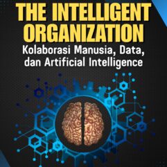 The Intelligent Organization: Kolaborasi Manusia, Data, dan Artificial Intelligence - Tia Deni Setianingsih, S.Pd.I., M.M; dkk.