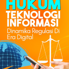 Hukum Teknologi Informasi: Dinamika Regulasi di Era Digital - Dr. Andriyanto Adhi Nugroho, S.H., M.H.
