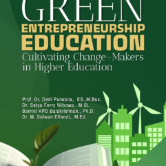 Green Entrepreneurship Education: Cultivating Change-Makers in Higher Education - Prof. Dr. Dedi Purwana, ES., M.Bus.; etc.